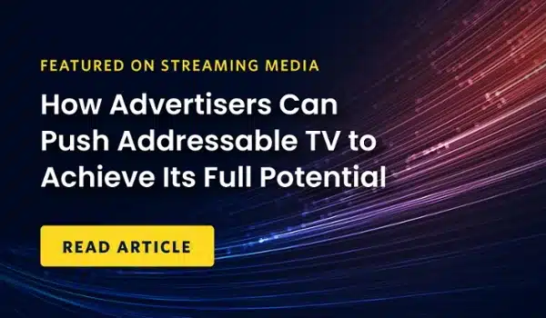 How Advertisers Can Push Addressable TV to Achieve Its Full Potential 