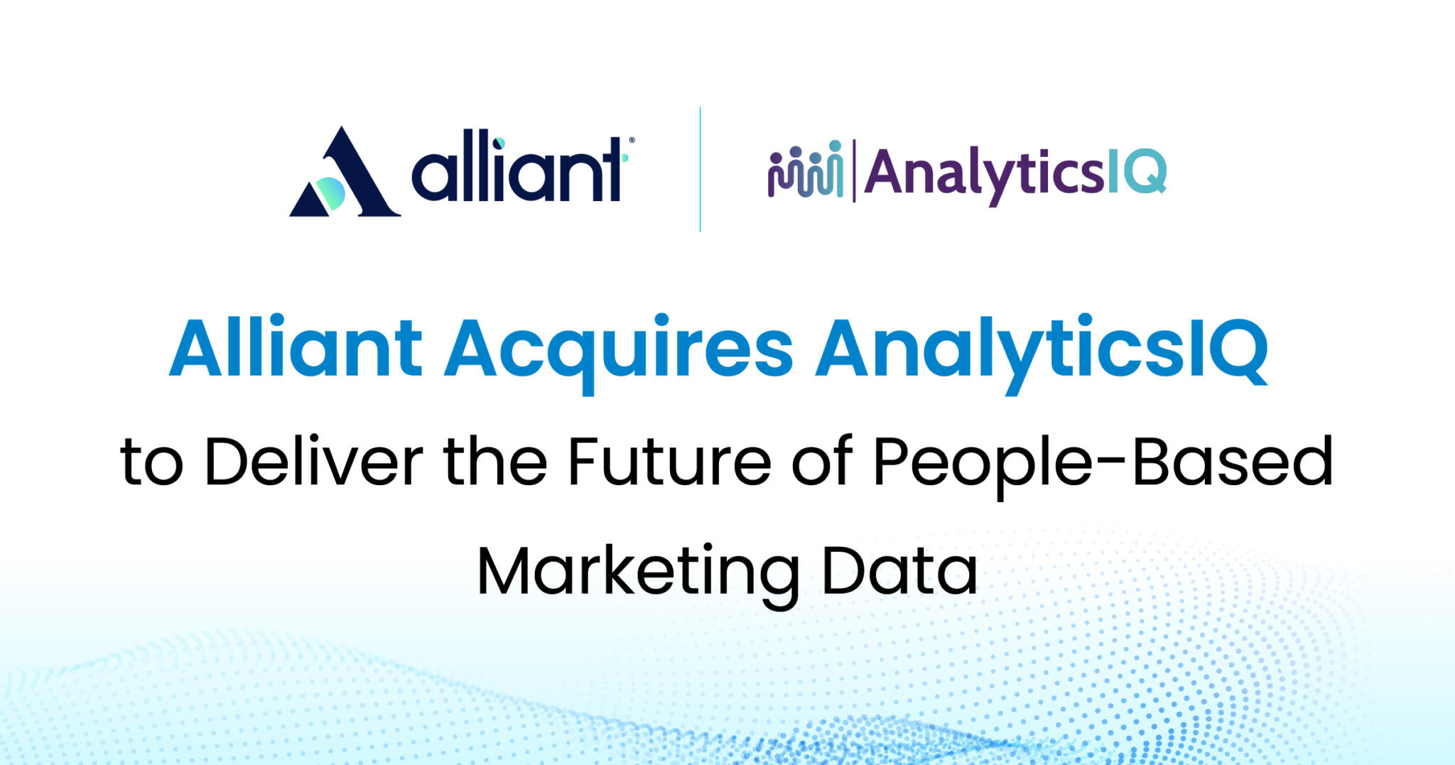 Alliant Acquired AnalyticsIQ to Deliver the Future of People-Based Marketing Data